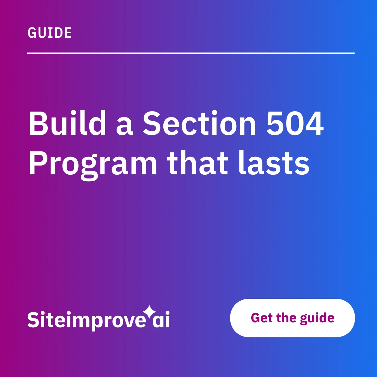 Siteimprove guide to building a sustainable Section 504 accessibility compliance program.